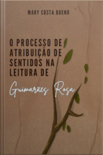 O Processo De Atribuição De Sentidos Na Leitura De Guimarães Rosa