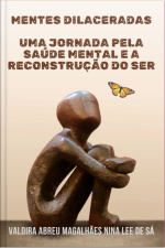 Mentes Dilaceradas: Uma Jornada Pela Saúde Mental E A Reconstrução Do Ser
