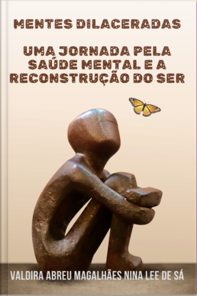 Mentes Dilaceradas: Uma Jornada Pela Saúde Mental E A Reconstrução Do Ser