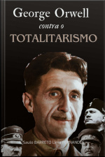 George Orwell Contra O Totalitarismo