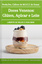 Doces Venenos: Glúten, Açúcar E Leite: Liberte-se Deles E Viva Bem/