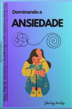 Dominando A Ansiedade_ Um Guia Completo Para Recuperar O Controle Da Sua Vida