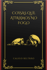 Coisas Que Atiramos No Fogo