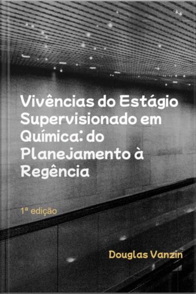 Vivências Do Estágio Supervisionado Em Química: Do Planejamento À Regência