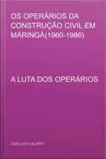 Os Operários Da Construção Civil Em Maringá(1960-1986)