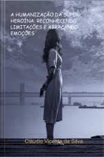A Humanização Da Super-heroína: Reconhecendo Limitações E Abraçando Emoções