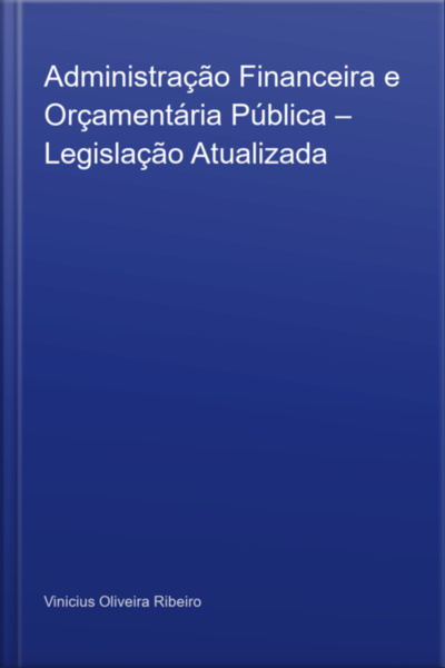 Administração Financeira E Orçamentária Pública – Legislação Atualizada