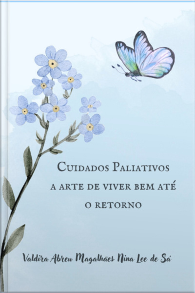 Cuidados Paliativos, A Arte De Viver Bem Até O Retorno