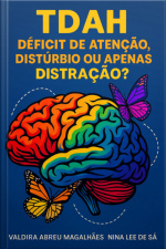 Tdah - Déficit De Atenção: Distúrbio Ou Apenas Distração?