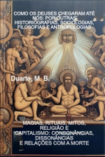 Como Os Deuses Chegaram Até Nós: Por Outras Historiografias, Sociologias, Filosofias E Antropologias