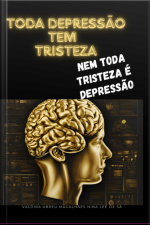 Toda A Depressão Tem Tristeza, Nem Toda A Tristeza É Depressão