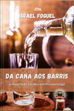 Da Cana Aos Barris: A História Da Cachaça Em Pirassununga