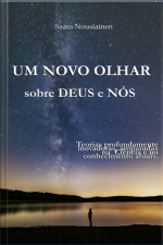 Um Novo Olhar Sobre Deus E Nós