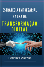 estratégia Empresarial Na Era Da Transformação Digital