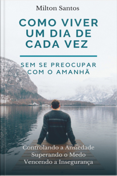 Como Viver Um Dia De Cada Vez