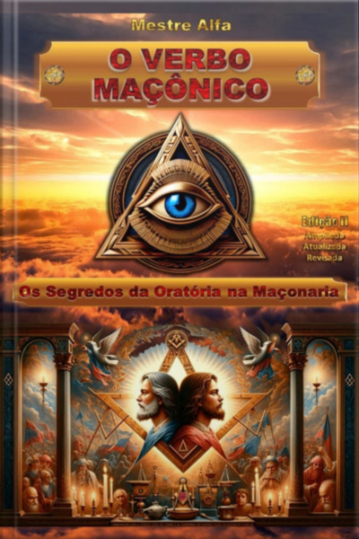 O Verbo Maçônico - Segredos Da Oratória Da Maçônaria