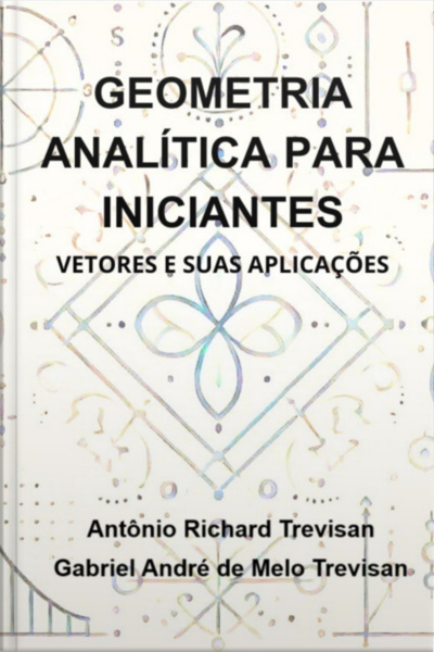 Geometria Analítica Para Iniciantes: Vetores E Suas Aplicações