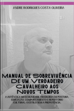 Manual De Sobrevivência De Um Verdadeiro Cavalheiro Aos Novos Tempos