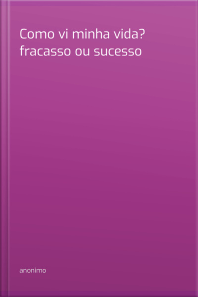 Como Vi Minha Vida? Fracasso Ou Sucesso