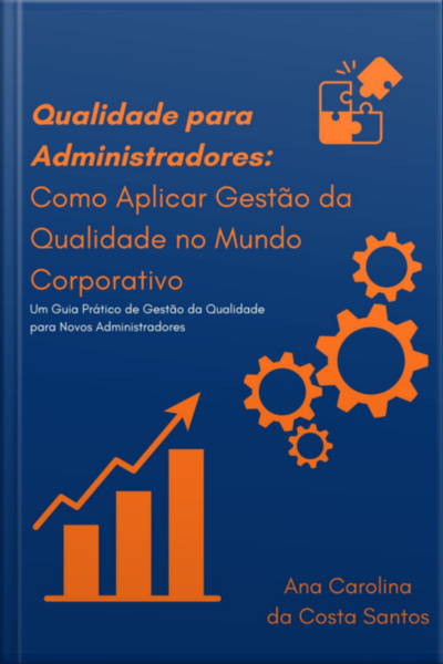 Qualidade Para Administradores: Como Aplicar Gestão Da Qualidade No Mundo Corporativo