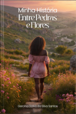 Minha História Entre Pedras E Flores