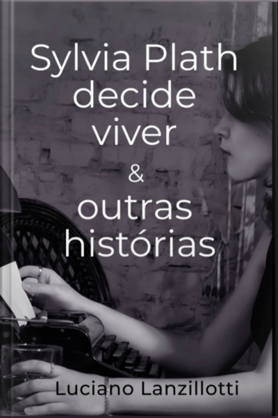 Sylvia Plath Decide Viver  Outras Histórias