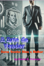 A Arte De Vender: Como Vender Mais E Melhor