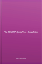 um Cidadão: Contra Tudo E Contra Todos.