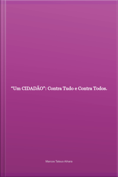 um Cidadão: Contra Tudo E Contra Todos.