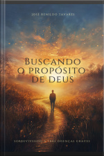 Buscando O Propósito De Deus: Sobrevivendo A Três Doenças Graves