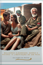 Mulheres Albanesas, Garra E Paixão: A Libertação De Um País