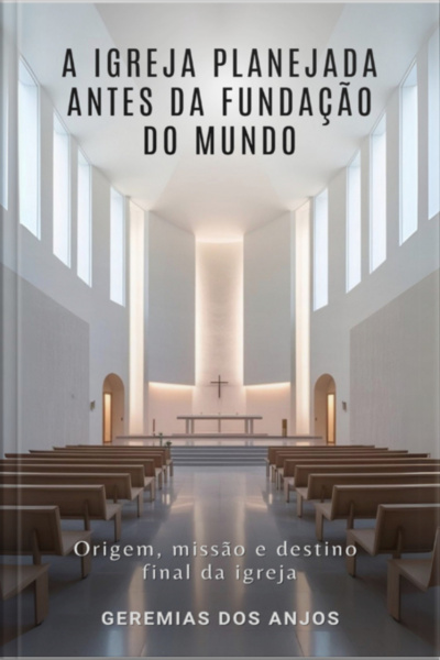 A Igreja Planejada Antes Da Fundação Do Mundo