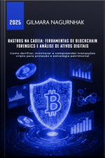 Rastros Na Cadeia: Ferramentas De Blockchain Forensics E Análise De Ativos Digitais