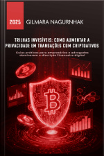 Trilhas Invisíveis: Como Aumentar A Privacidade Em Transações Com Criptoativos