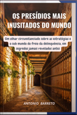 Os Presídios Mais Inusitados Do Mundo