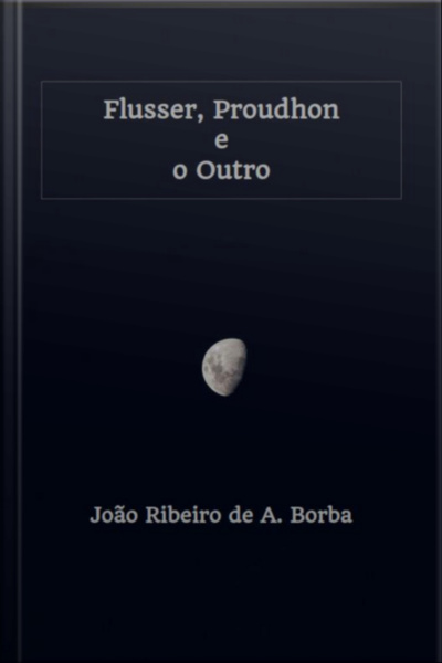 Flusser, Proudhon E O Outro