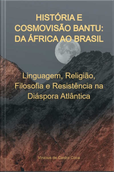 História E Cosmovisão Bantu: Da África Ao Brasil