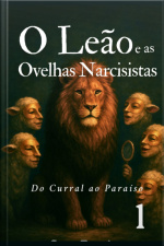 O Leão E As Ovelhas Narcisistas - Do Curral Ao Paraíso