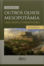 Outros Olhos Mesopotâmia – Uma Nova Cosmovisão: Os Sumérios: Volume I