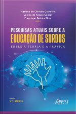 Pesquisas Atuais Sobre A Educação De Surdos: Entre A Teoria E A Prática: Volume 3