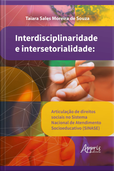 Interdisciplinaridade E Intersetorialidade: Articulação De Direitos Sociais No Sistema Nacional De Atendimento Socioeducativo (sinase)