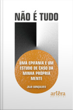 Não É Tudo: Uma Epifania E Um Estudo De Caso Da Minha Própria Mente