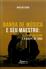 Banda De Música E Seu Maestro: Aliomar Baleeiro E O Golpe De 1964