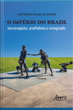 O Império Do Brazil: Escravagista, Analfabeto E Estagnado