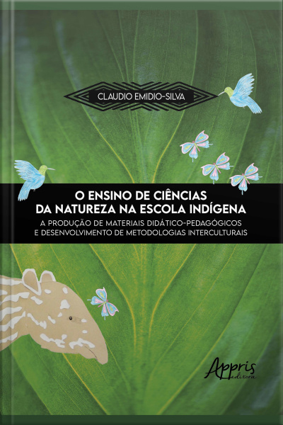 O Ensino De Ciências Da Natureza Na Escola Indígena: A Produção De Materiais Didático-pedagógicos E Desenvolvimento De Metodologias Interculturais