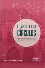 O Império Dos Círculos: Elites Mineiras E Reforma Eleitoral No Parlamento Brasileiro (1853-1860)