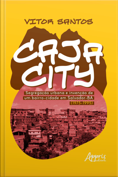 Cajacity: Segregação Urbana E Invenção De Um Bairro-cidade Em Salvador-ba (1975-1995)