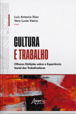 Cultura E Trabalho: Olhares Múltiplos Sobre A Experiência Social Dos Trabalhadores