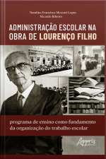Administração Escolar Na Obra De Lourenço Filho: Programa De Ensino Como Fundamento Da Organização Do Trabalho Escolar