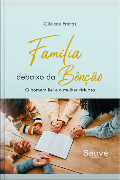 Família Debaixo Da Bênção: O Homem Fiel E A Mulher Virtuosa